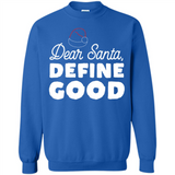Dear Santa Define Good Christmas - Sweatshirt