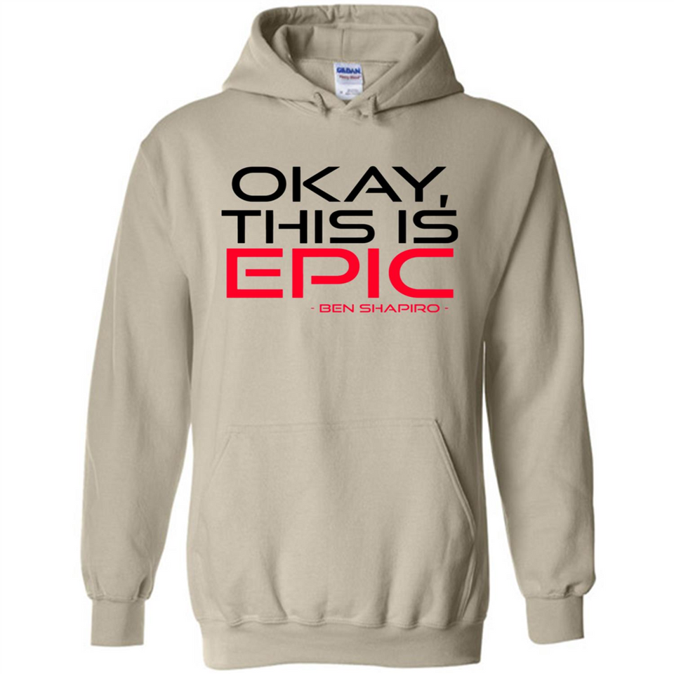 Okay, This is Epic' Ben Shapiro Quote - Hoodie