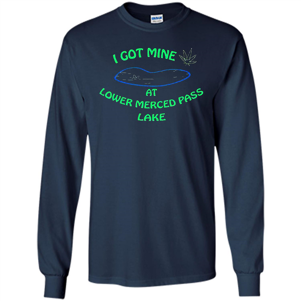 I Got Mine At Lower Merced Pass Lake - Long Sleeve T-Shirt