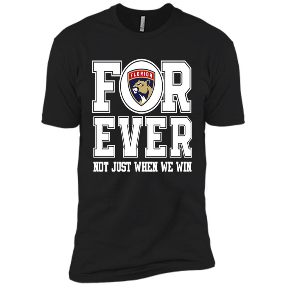 Florida Panthers Forever For ever not just when we win - Premium Short Sleeve T-Shirt