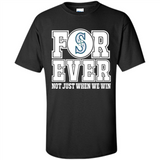 Seattle Mariners Forever For ever not just when we win - Shirt