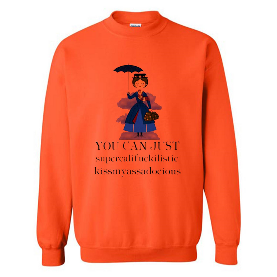 Mary Poppins Clipart You Can Just Supercalifuckilistic Kissmyassadocious MERCHCUTE - Sweatshirt
