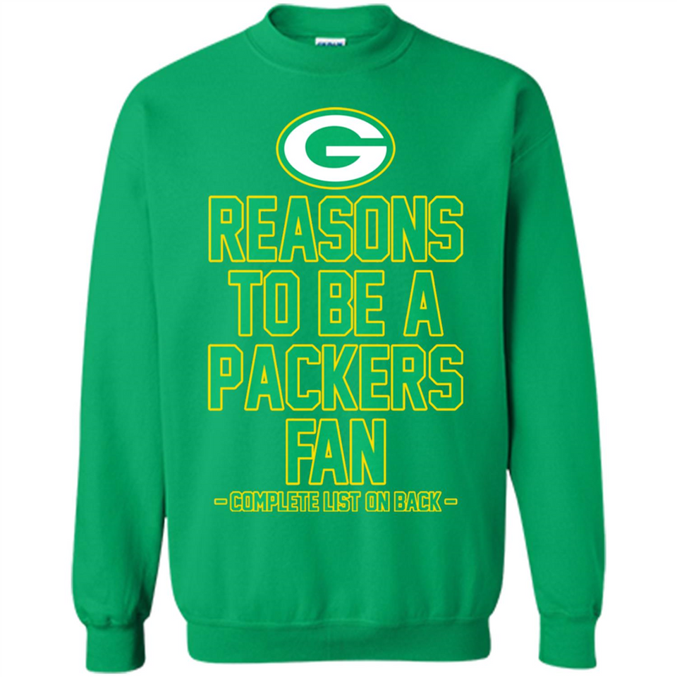 Reasons to be a Green Bay Packers Fan Complete List on Back - Sweatshirt