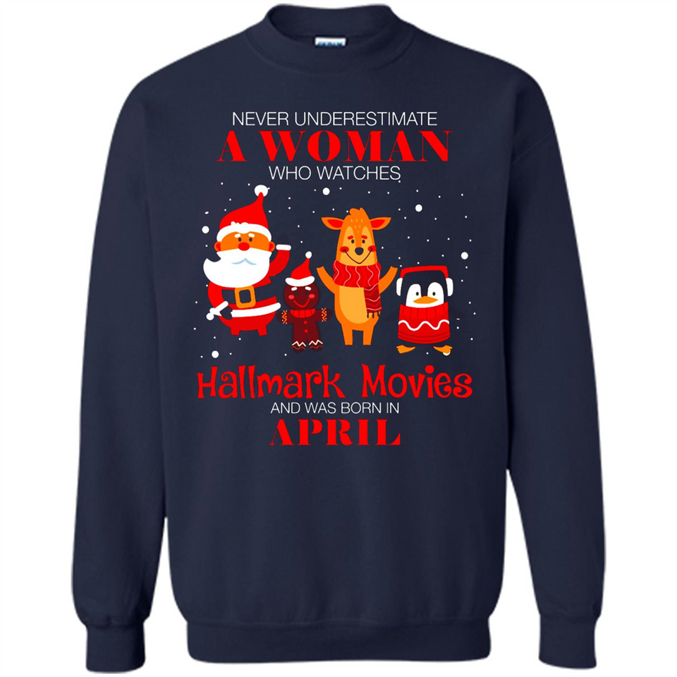 Never Underestimate An April Woman Watches Hallmark Movies Sweatshirt - Sweatshirt