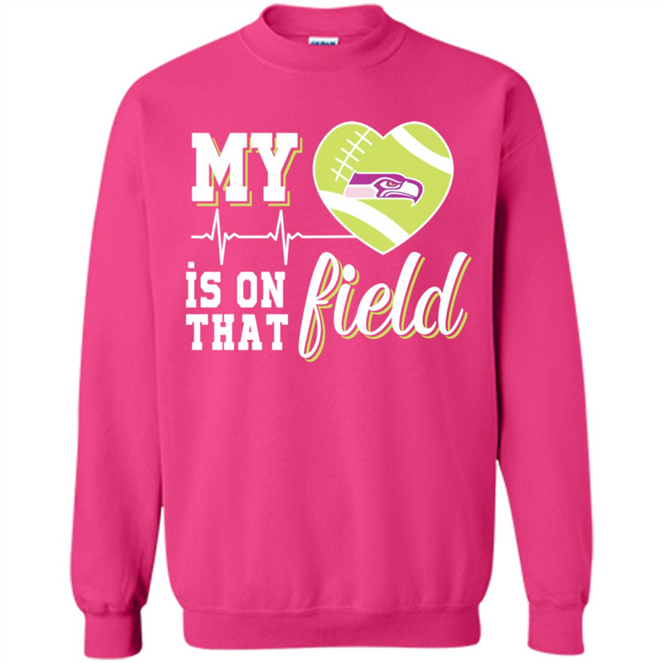 Seattle Seahawks Football My Heart is on that Field - Sweatshirt