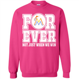 Miami Marlins Forever For ever not just when we win - Sweatshirt