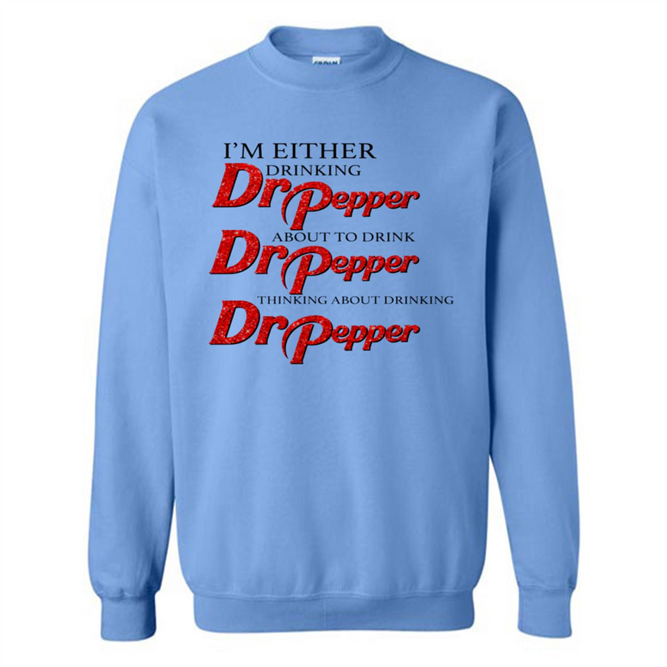 I'm Either Drinking Dr Pepper - Sweatshirt