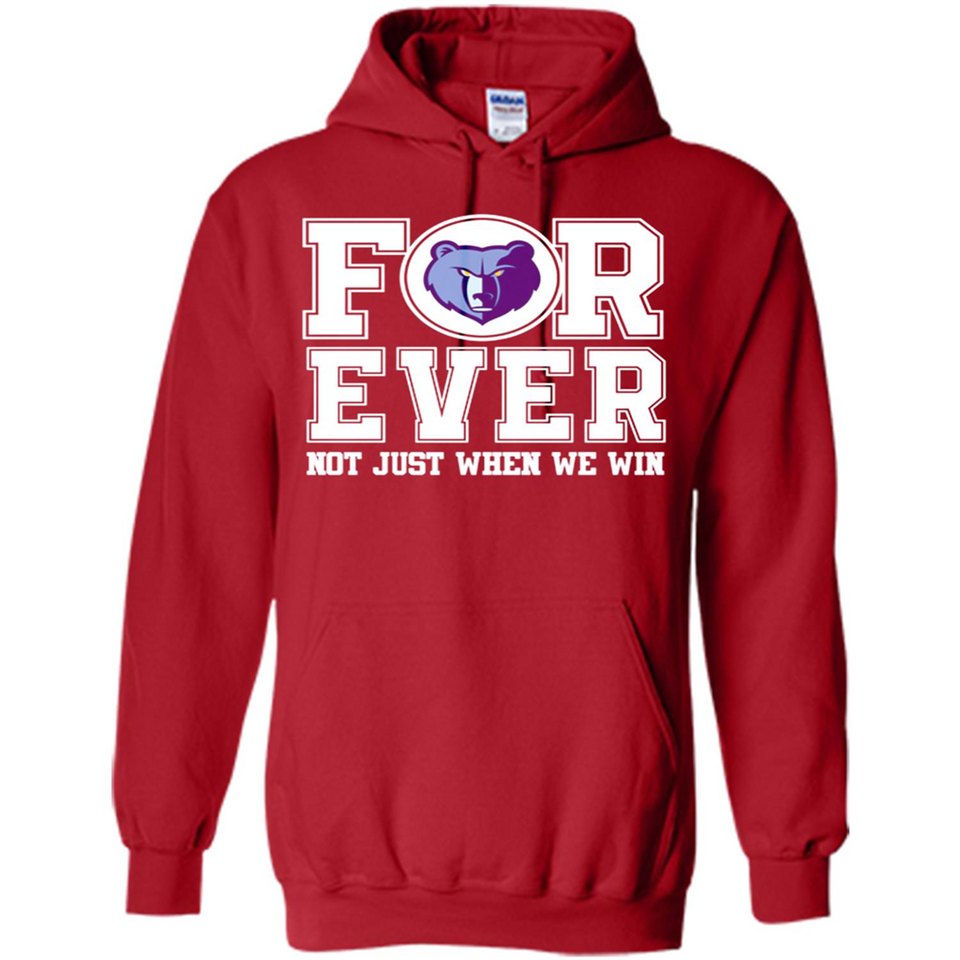 Memphis Grizzlies Forever For ever not just when we win - Hoodie