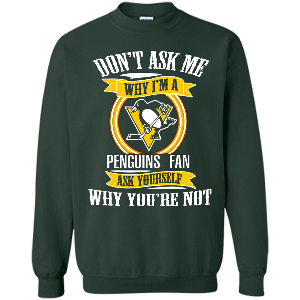 Don't Ask Me Why I'm A Pittsburgh Penguins Fan Ask Yourself