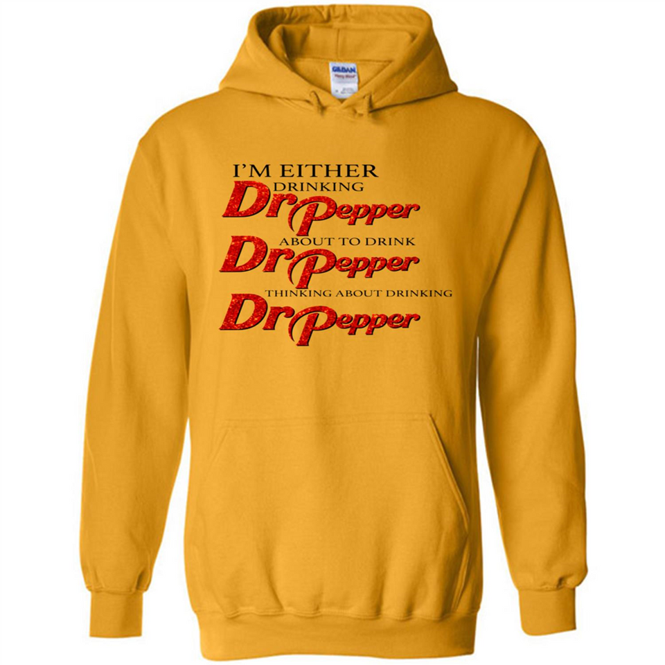 I'm Either Drinking Dr Pepper - Hoodie