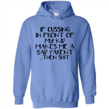 If cussing In front of my kids makes me a bad Parent then shit - Hoodie