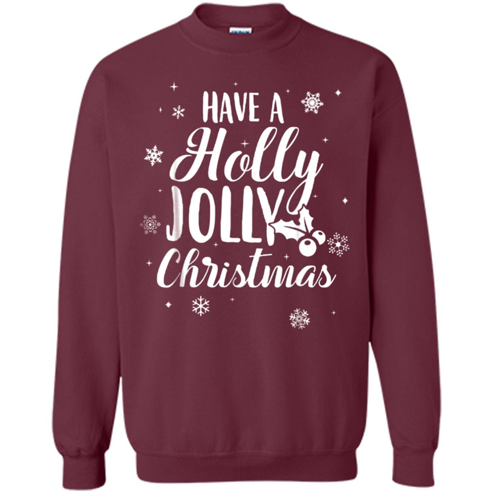 Have A Holly Jolly Christmas - Sweatshirt