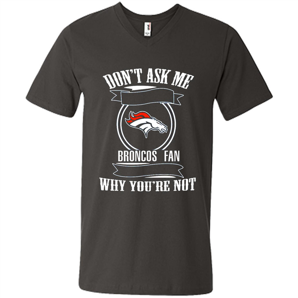 Don't Ask Me Why I'm A Denver Broncos Fan Ask Yourself