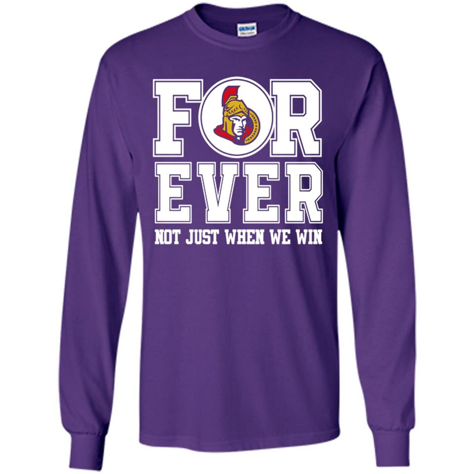 Ottawa Senators Forever For ever not just when we win - Long Sleeve T-Shirt