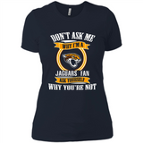 Don't Ask Me Why I'm A Jacksonville Jaguars Fan Ask Yourself