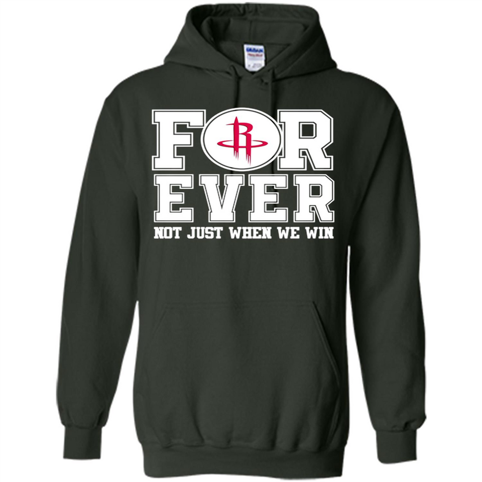 Houston Rockets Forever For ever not just when we win - Hoodie