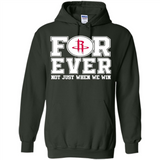 Houston Rockets Forever For ever not just when we win - Hoodie