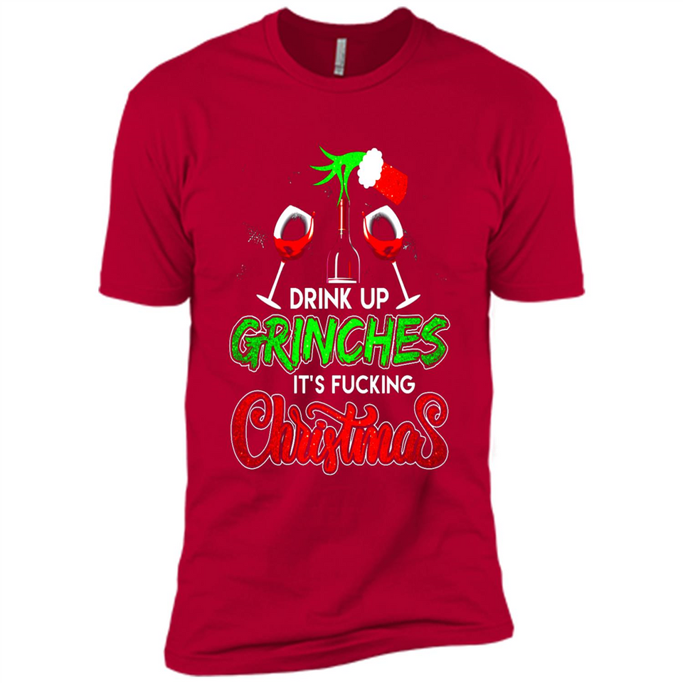 Drink Up Grinches It_s Fucking Christmas Funny Sweatshirt - Premium Short Sleeve T-Shirt