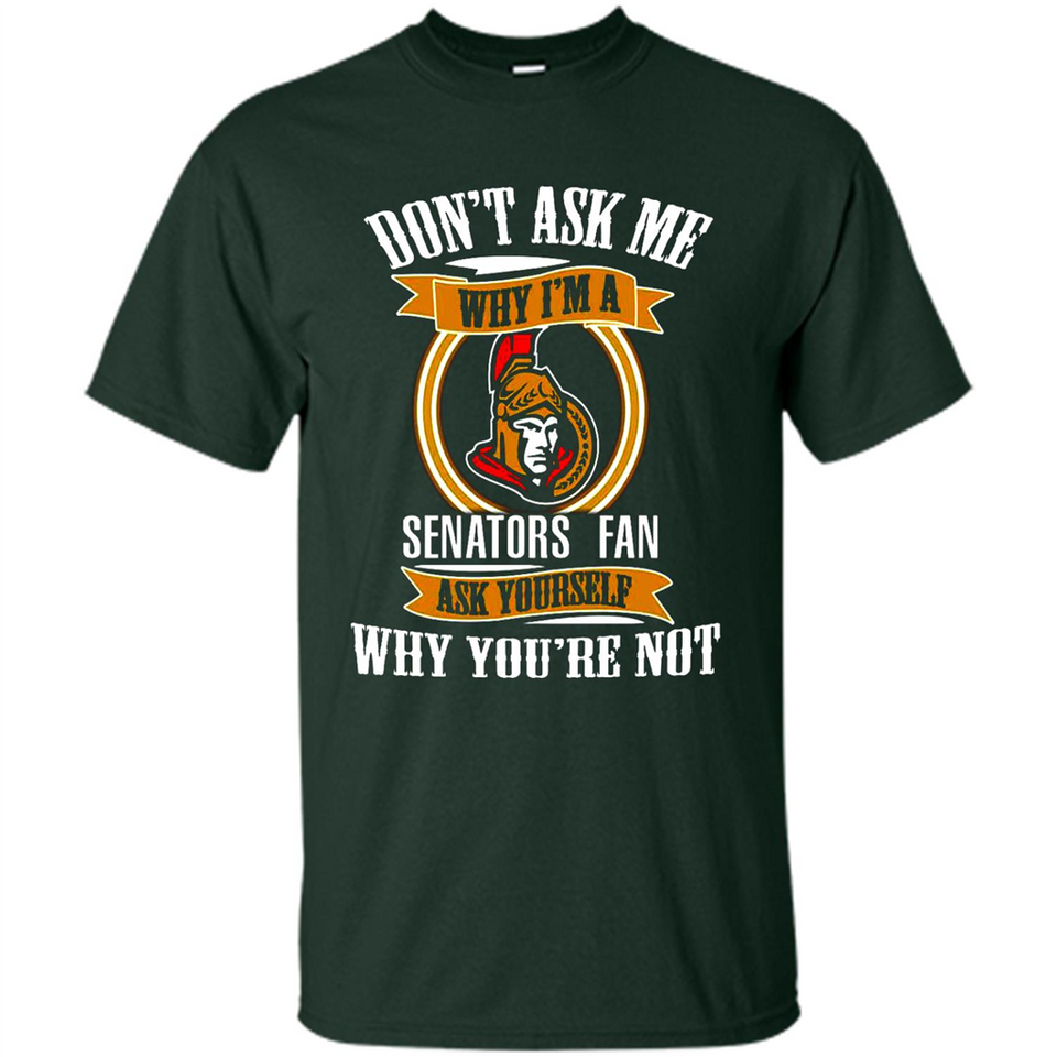 Don't Ask Me Why I'm A Ottawa Senators Fan Ask Yourself