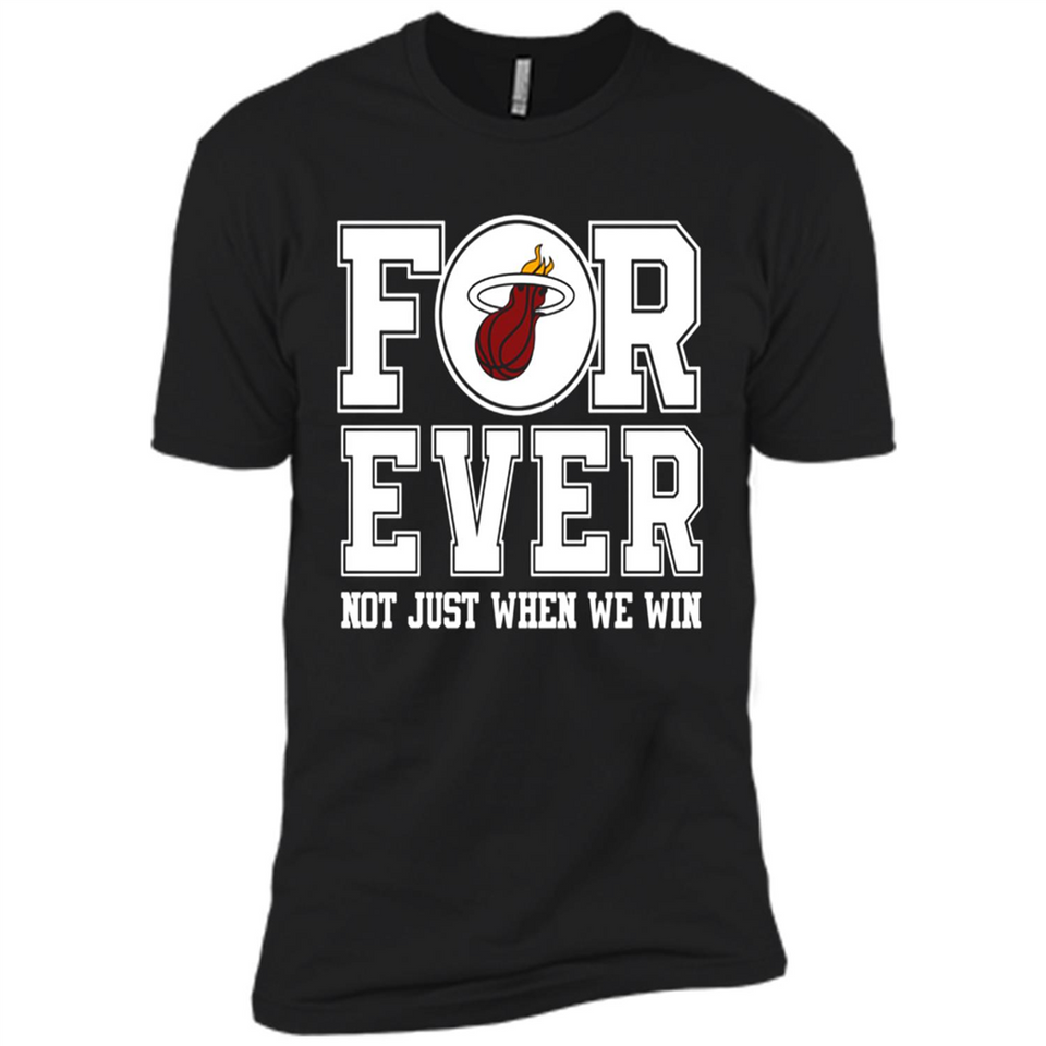 Miami Heat Forever For ever not just when we win - Premium Short Sleeve T-Shirt
