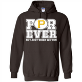 Pittsburgh Pirates Forever For ever not just when we win - Hoodie