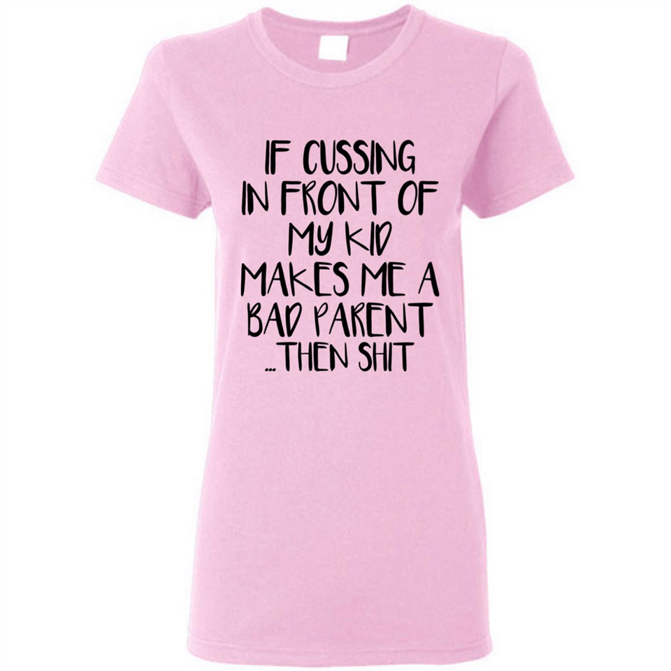 If cussing In front of my kids makes me a bad Parent then shit - Ladies Short-Sleeve