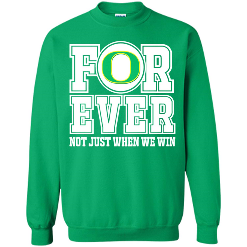 Oregon Ducks Forever For ever not just when we win - Sweatshirt