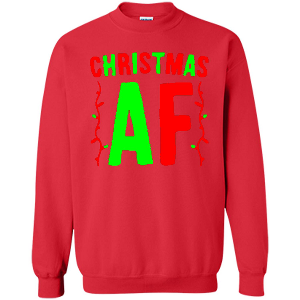 Christmas Ugly Sweater Christmas AF - Sweatshirt