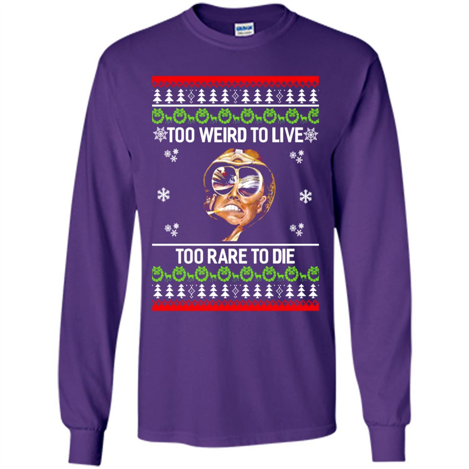 Too weird to live too rare to die Christmas - Long Sleeve T-Shirt