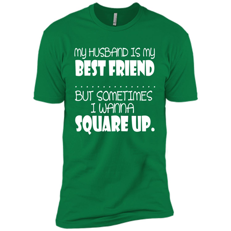 My Husband Is My Best Friend But Sometimes I Wanna Square Up - Premium Short Sleeve T-Shirt