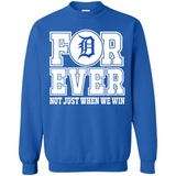 Detroit Tigers Forever For ever not just when we win - Sweatshirt