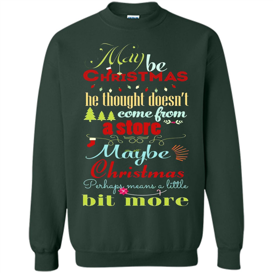 Maybe Christmas Doesn't Come From Store Christmas Means - Sweatshirt