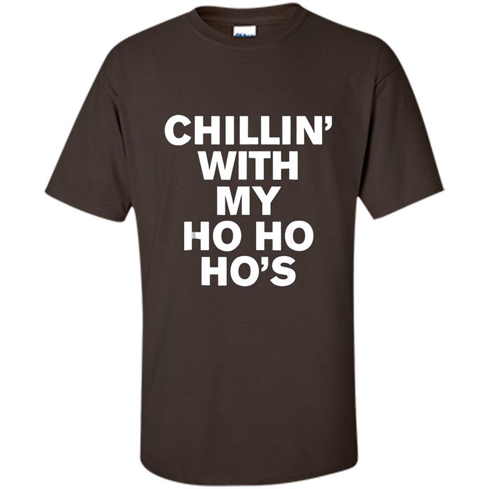 Chillin With My Ho Ho Ho's Funny Christmas - Shirt