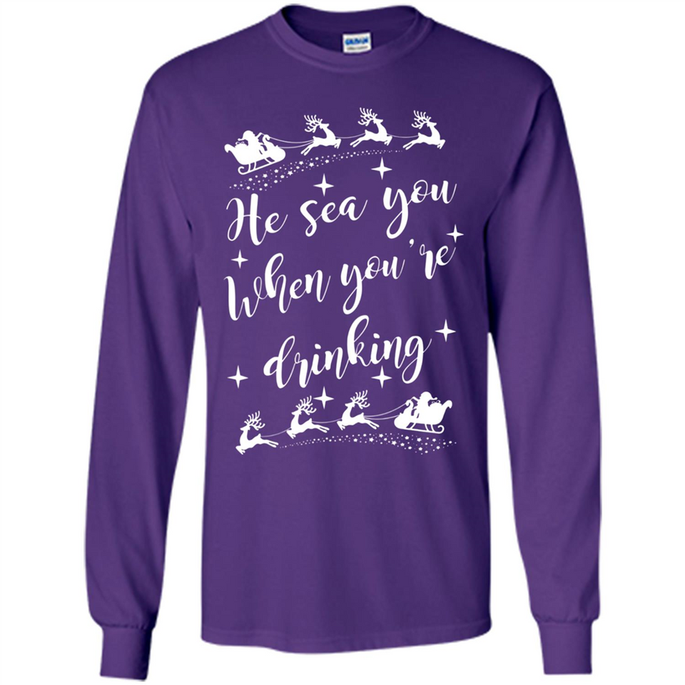 He Sees You When You're Drinking - Long Sleeve T-Shirt