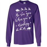 He Sees You When You're Drinking - Long Sleeve T-Shirt