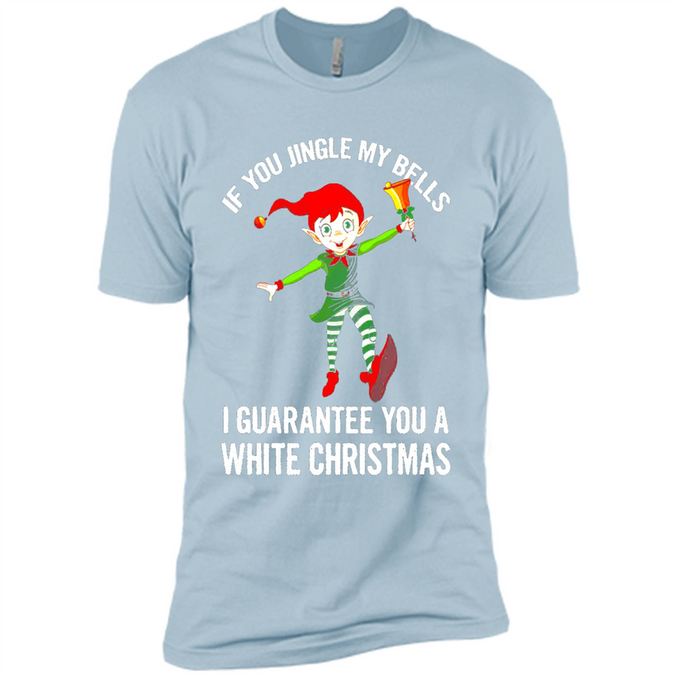 Elf If You Jingle My Bells I Guarantee You A White