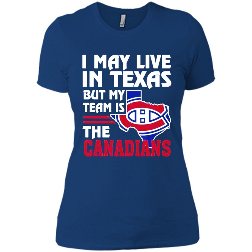I May Live In Texas But My Team Is The Canadians - Ladies' Boyfriend T-Shirt
