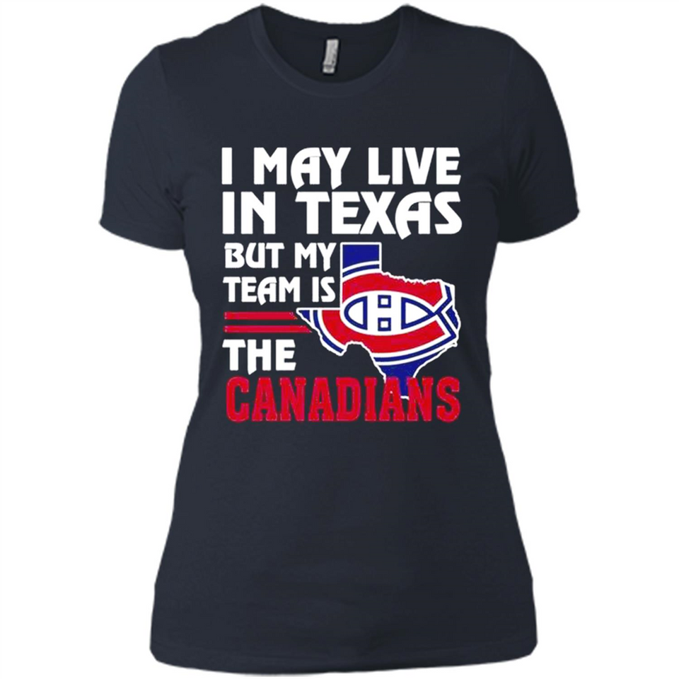 I May Live In Texas But My Team Is The Canadians - Ladies' Boyfriend T-Shirt