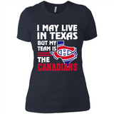 I May Live In Texas But My Team Is The Canadians - Ladies' Boyfriend T-Shirt