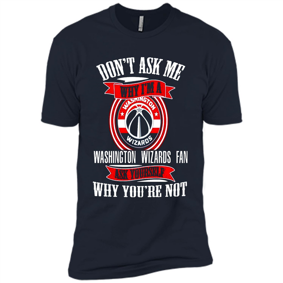 Don't Ask Me Why I'm A Washington Wizards Fan Ask Yourself