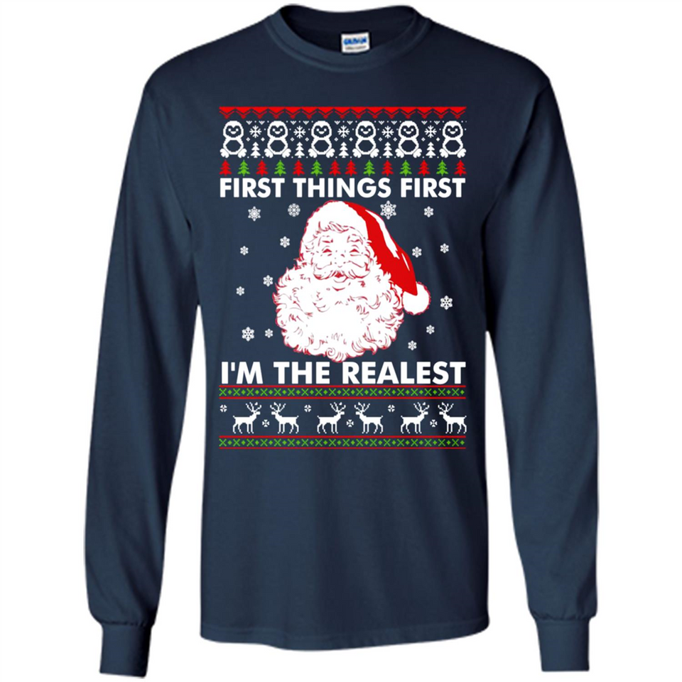Santa First things first i’m the realest Christmas - Long Sleeve T-Shirt