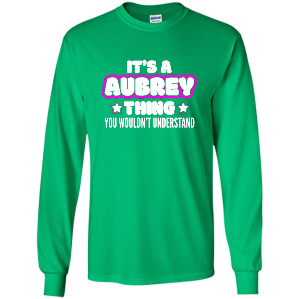 It's A Aubrey Thing You Wouldn't Understand - Long Sleeve T-Shirt