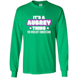 It's A Aubrey Thing You Wouldn't Understand - Long Sleeve T-Shirt