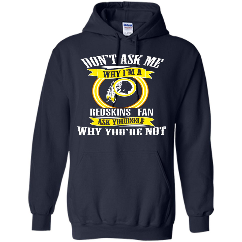 Don't Ask Me Why I'm A Washington Redskins Fan Ask Yourself