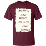 Dear Santa Leave Presents Take Sister Christmas - Shirt