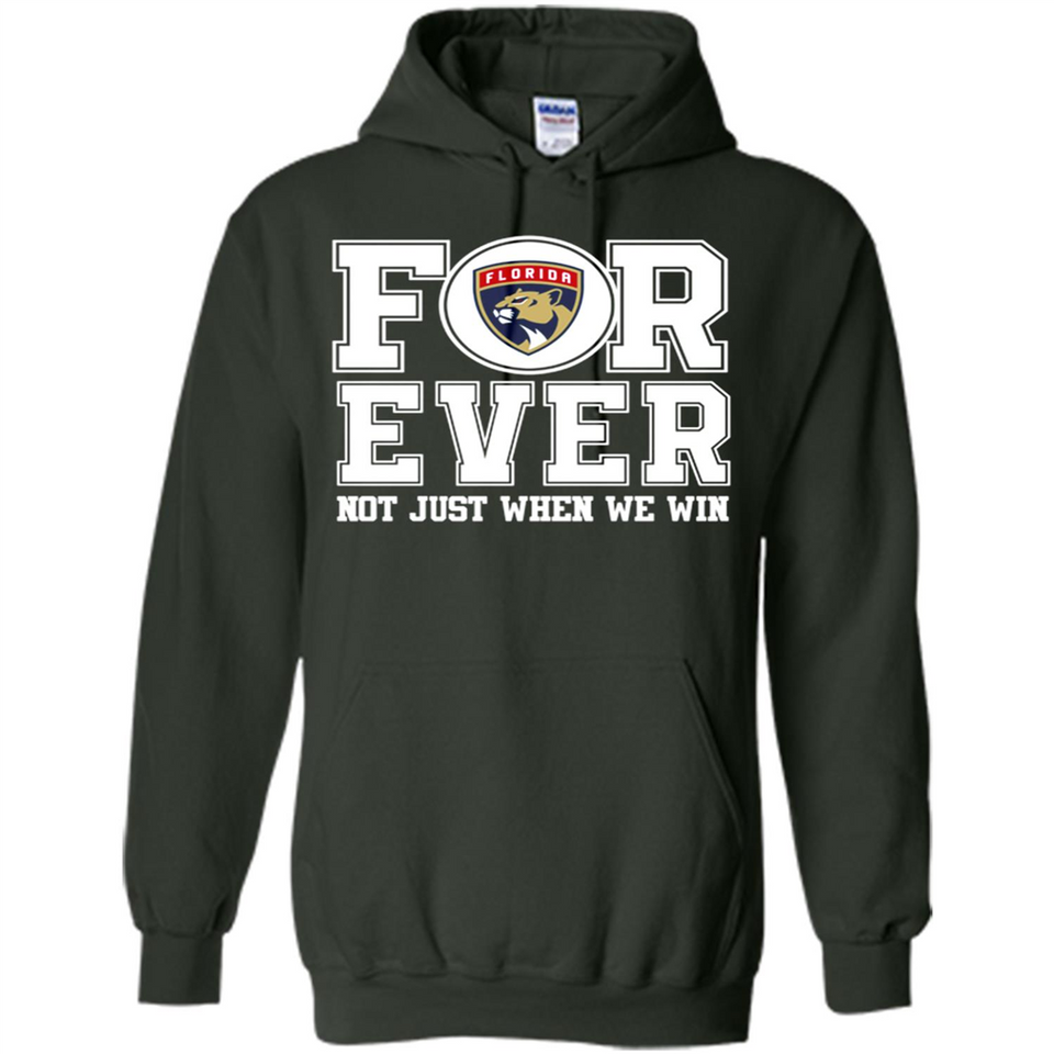 Florida Panthers Forever For ever not just when we win - Hoodie