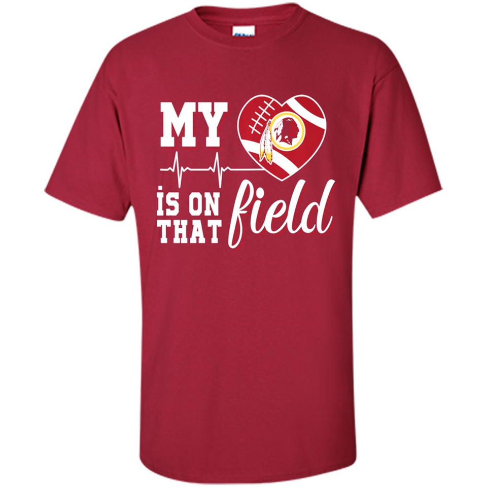 Washington Redskins Football My Heart is on that Field - Shirt