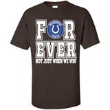 Indianapolis Colts Forever For ever not just when we win - Shirt