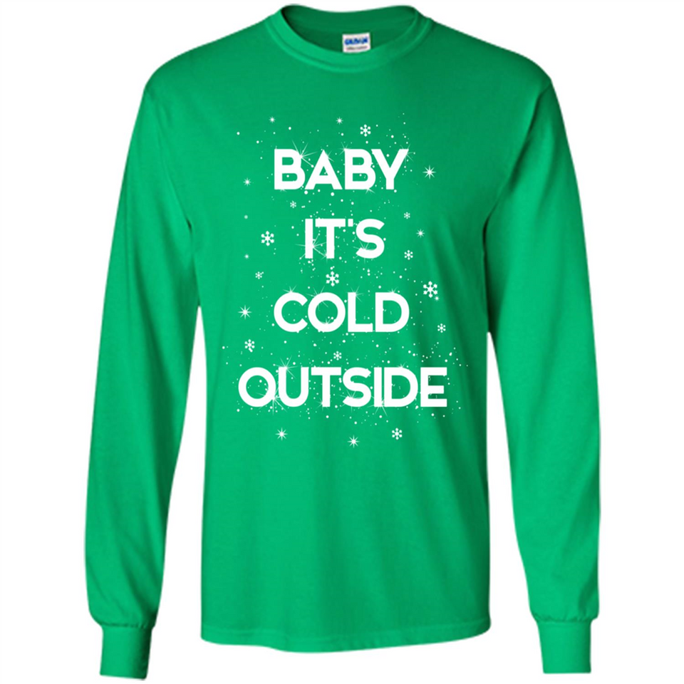 Baby It’s Cold Outside Christmas - Long Sleeve T-Shirt