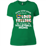 God Said let There Be Loud Yelling So He Made Volleyball Moms - Ladies' Boyfriend T-Shirt